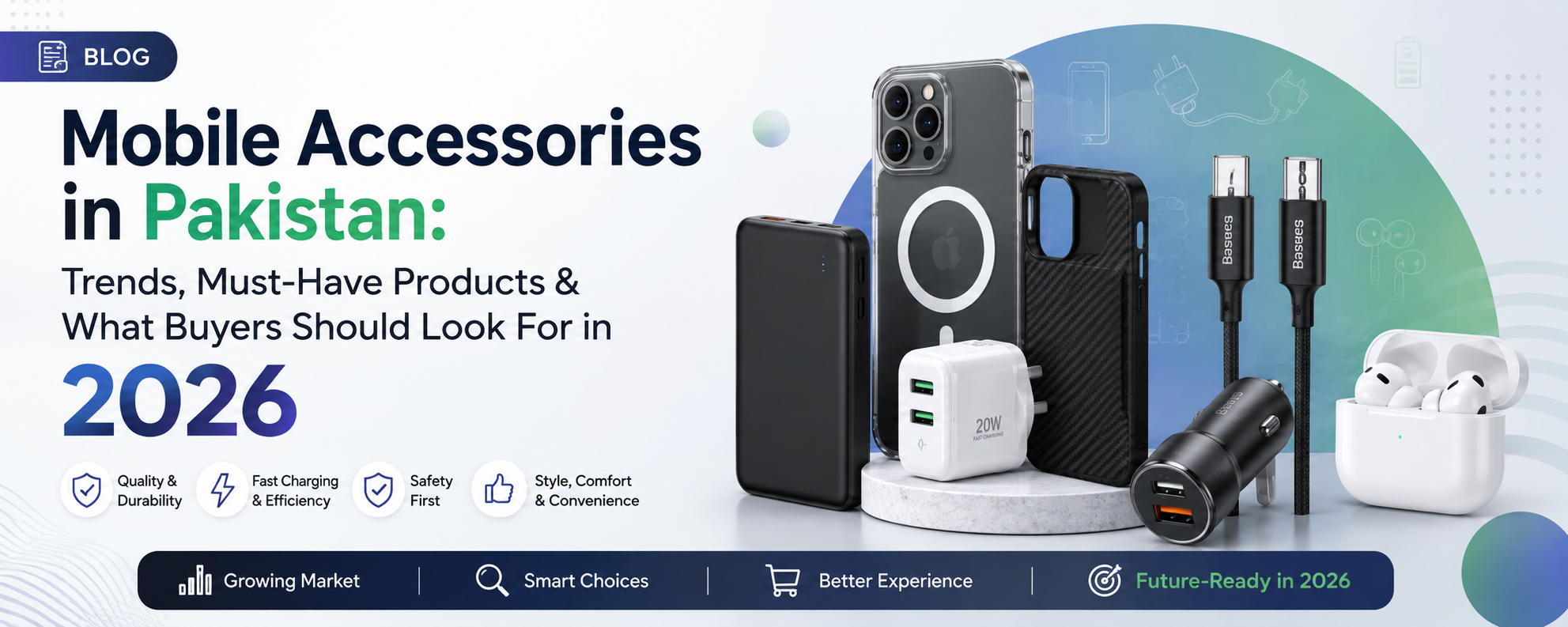 Mobile Accessories in Pakistan: Trends, Must-Have Products & What Buyers Should Look For in 2026